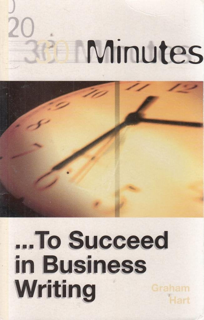 30 Minutes to Succeed in Business Writing (30 Minutes Series) Business, Finance & Career