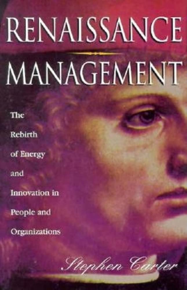 Renaissance Management: The Rebirth of Energy and Innovation in People and Organizations: The Rebirth of Learning Through People and Organisations Business, Finance & Career