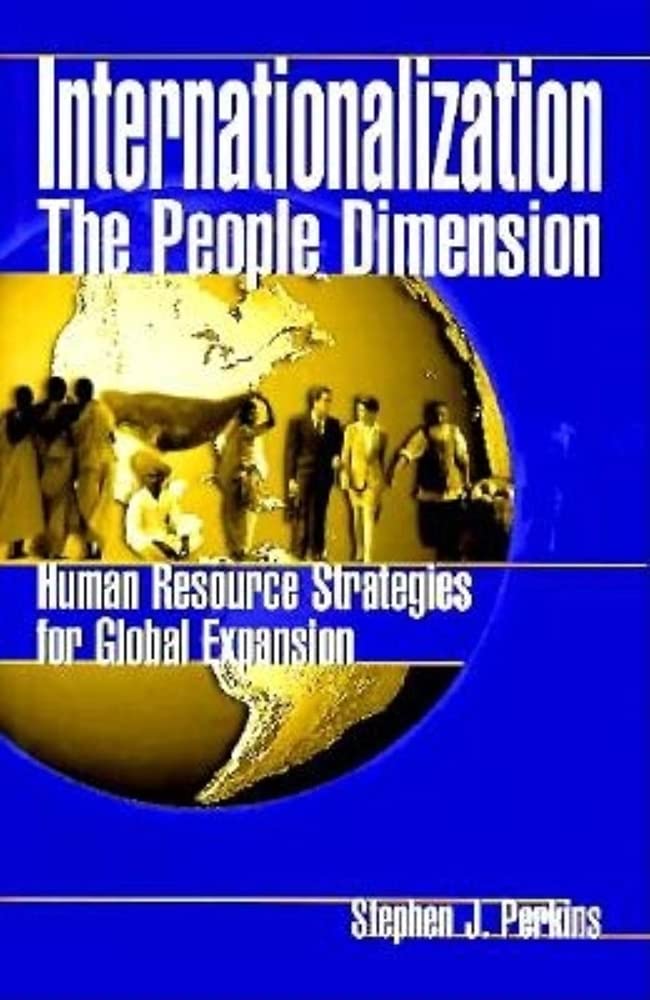 Internationalization-The People Dimension: Human Resource Strategies for Global Expansion: The People Dimension - Human Resource Strategy for Global Expansion Business, Finance & Career