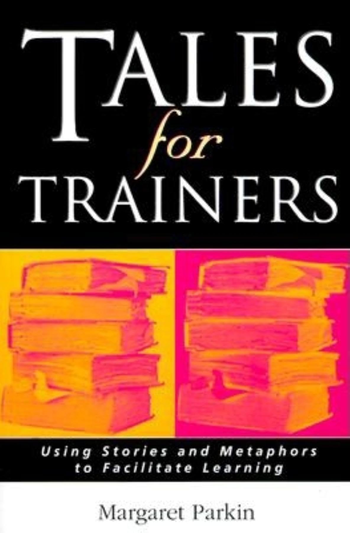Tales for Trainers: Using Stories and Metaphors to Facilitate Learning Law