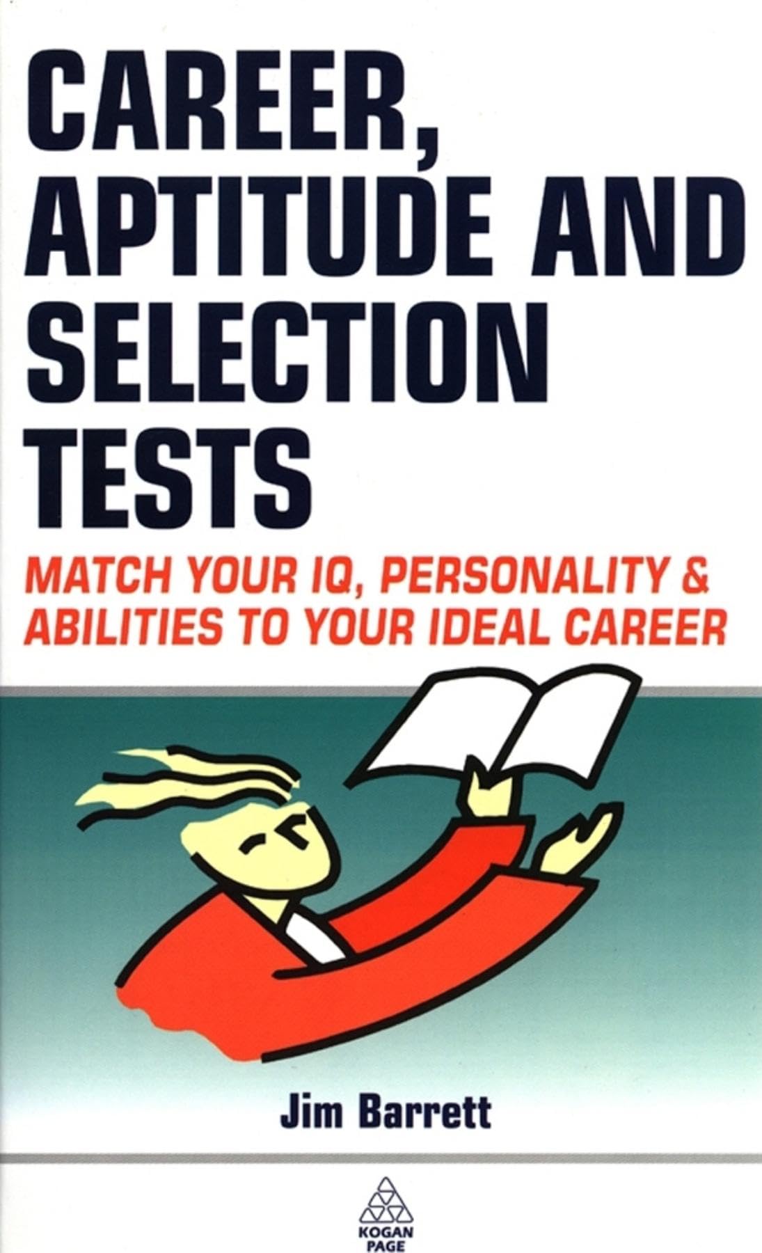Career Aptitude and Selection Tests: Match Your IQ Personality and Abilities to Your Ideal Career Business, Finance & Career