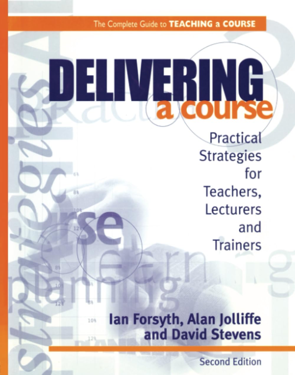 Delivering a Course: Practical Strategies for Teachers, Lecturers and Trainers (2nd Ed) (Complete Guide to Teaching a Course) Education & Training