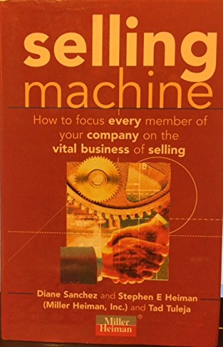 Selling Machine: How to Focus Everyone in Your Company on the Vital Business of Selling Business, Finance & Career