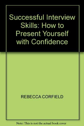 Successful Interview Skills: How to Present Yourself with Confidence Business, Finance & Career
