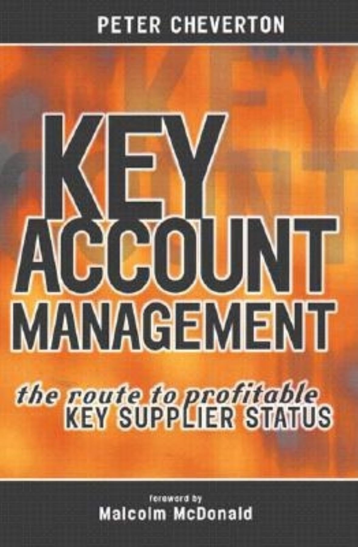 Key Account Management: The Route to Profitable : Key Supplier Status Business, Finance & Career