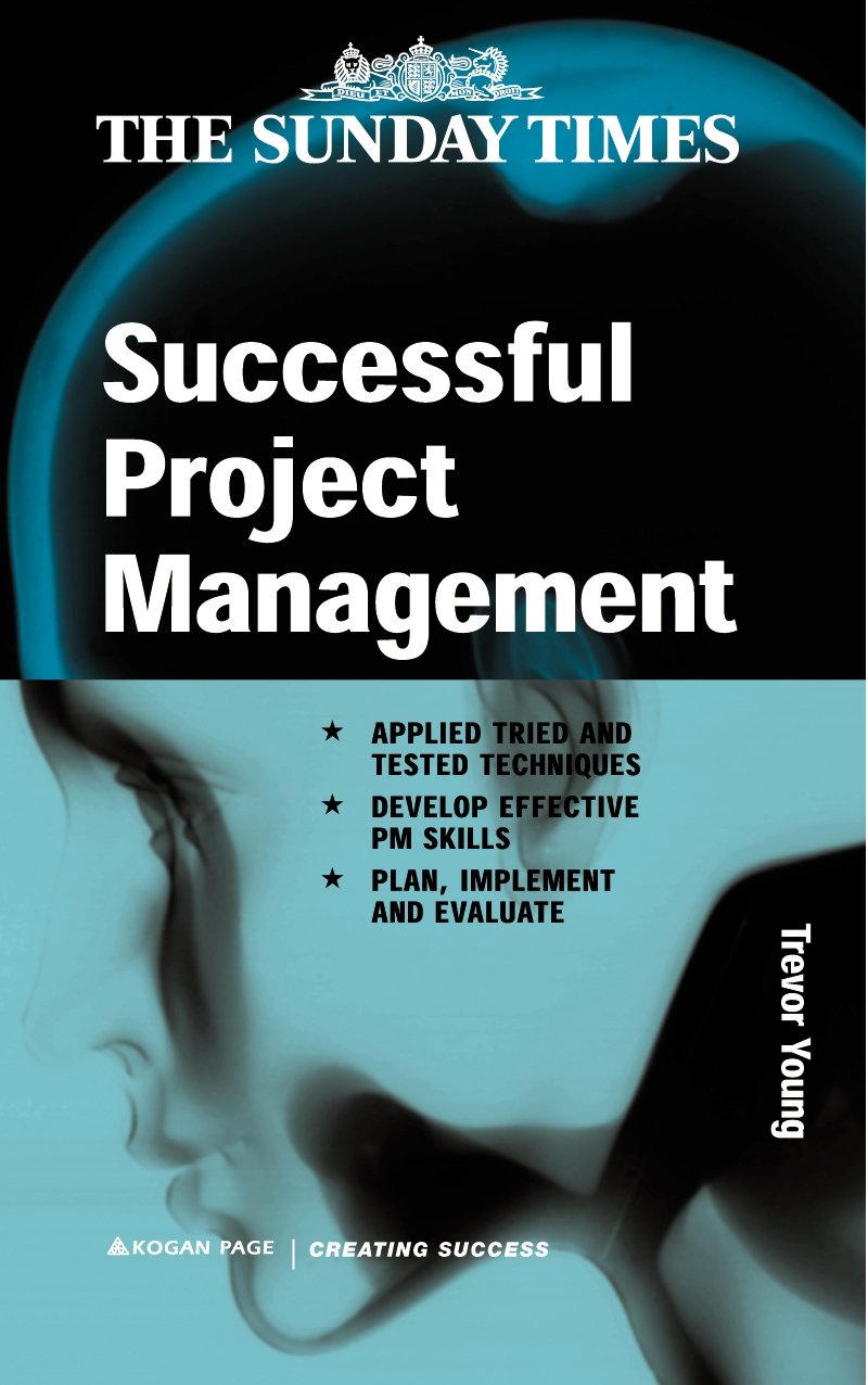 Successful Project Management: Apply Tried and Tested Techniques Develop Effective PM Skills and Plan Implement and Evaluate (Creating Success series) Business, Finance & Career