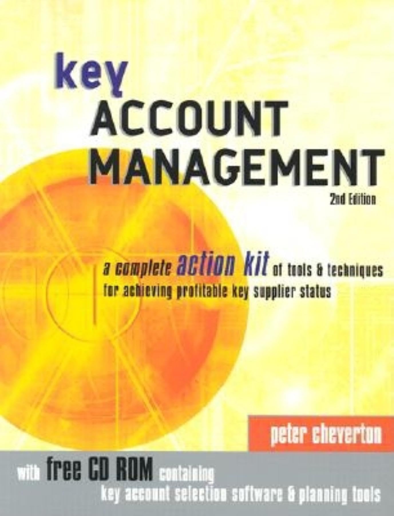 Key Account Management: A Complete Action Kit of Tools and Techniques for Achieving Profitable Key Supplier Status Business, Finance & Career
