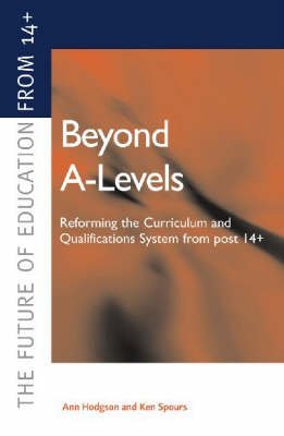 Beyond A-levels: Curriculum 2000 And The Reform Of 14-19 Qualifications (The Future of Education from 14) Education & Training