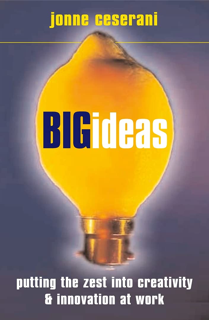 Big Ideas: Putting the Zest into Creativity & Innovation at Work: Putting the Zest into Creativity and Innovation at Work Business, Finance & Career