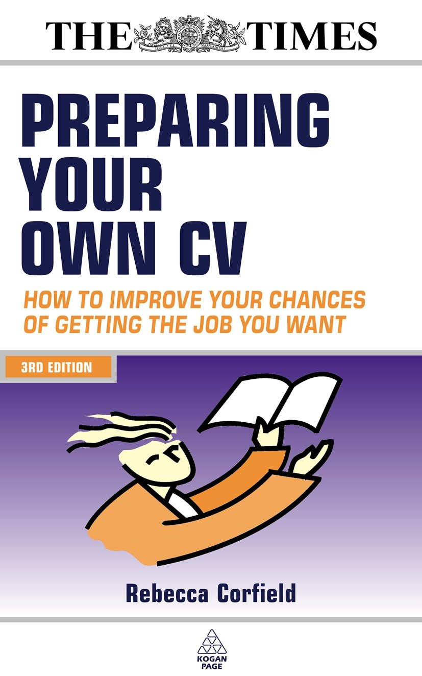 Preparing Your Own CV: How to Improve Your Chances of Getting the Job You Want Business, Finance & Career