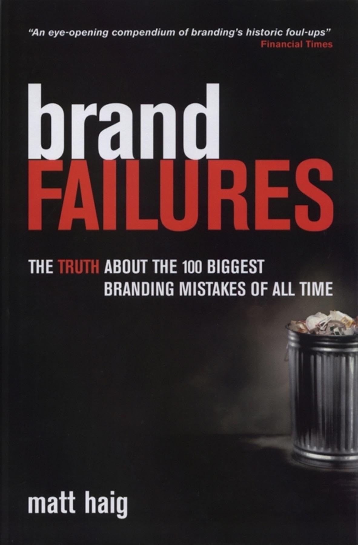 Brand Failures: The Truth About the 100 Biggest Branding Mistakes of All Time Business, Finance & Career