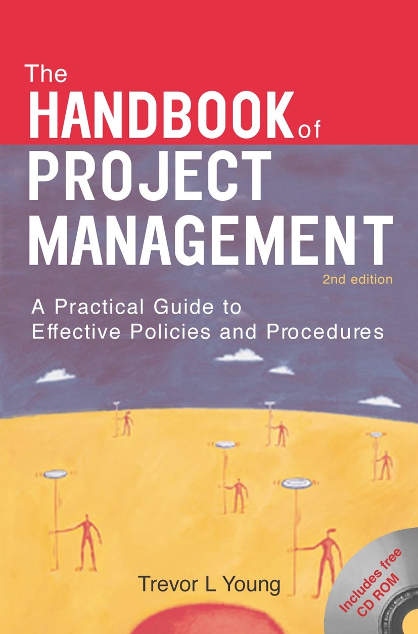 The Handbook of Project Management: A Practical Guide to Effective Policies and Procedures: A Practical Guide to Effective Policies, Techniques and Processes Business, Finance & Career