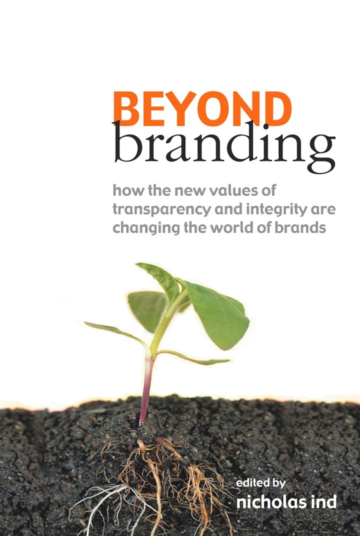 Beyond Branding: How the New Values of Transparency and Integrity are Changing the World of Brands book