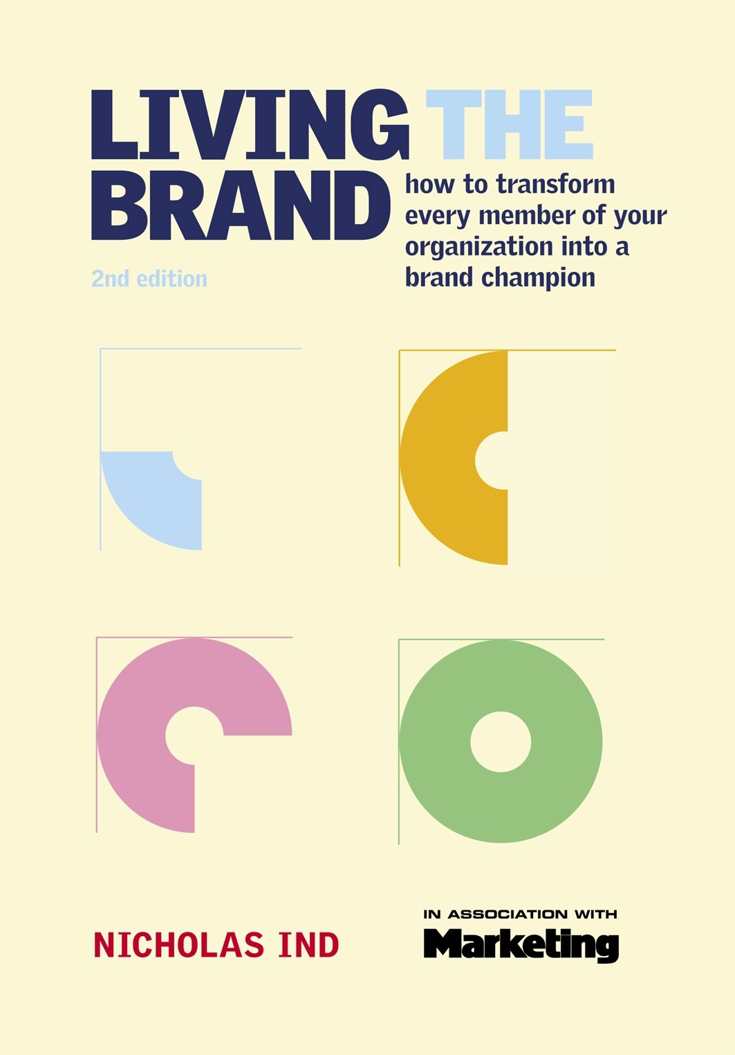 Living the Brand: How to Transform Every Member of Your Organization into a Brand Champion Business, Finance & Career