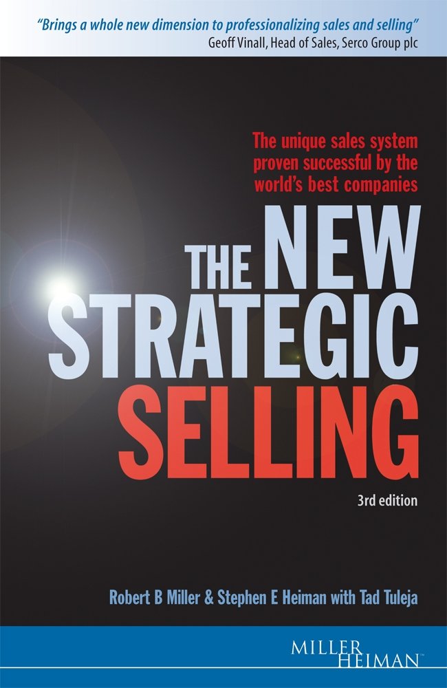 The New Strategic Selling: The Unique Sales System Proven Successful by the World's Best Companies (Miller Heiman Series) Business, Finance & Career