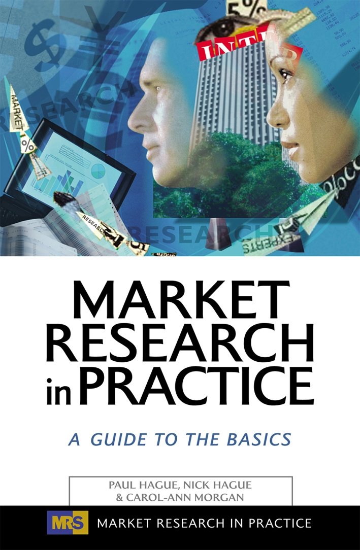 Market Research in Practice: A Guide to the Basics Business, Finance & Career