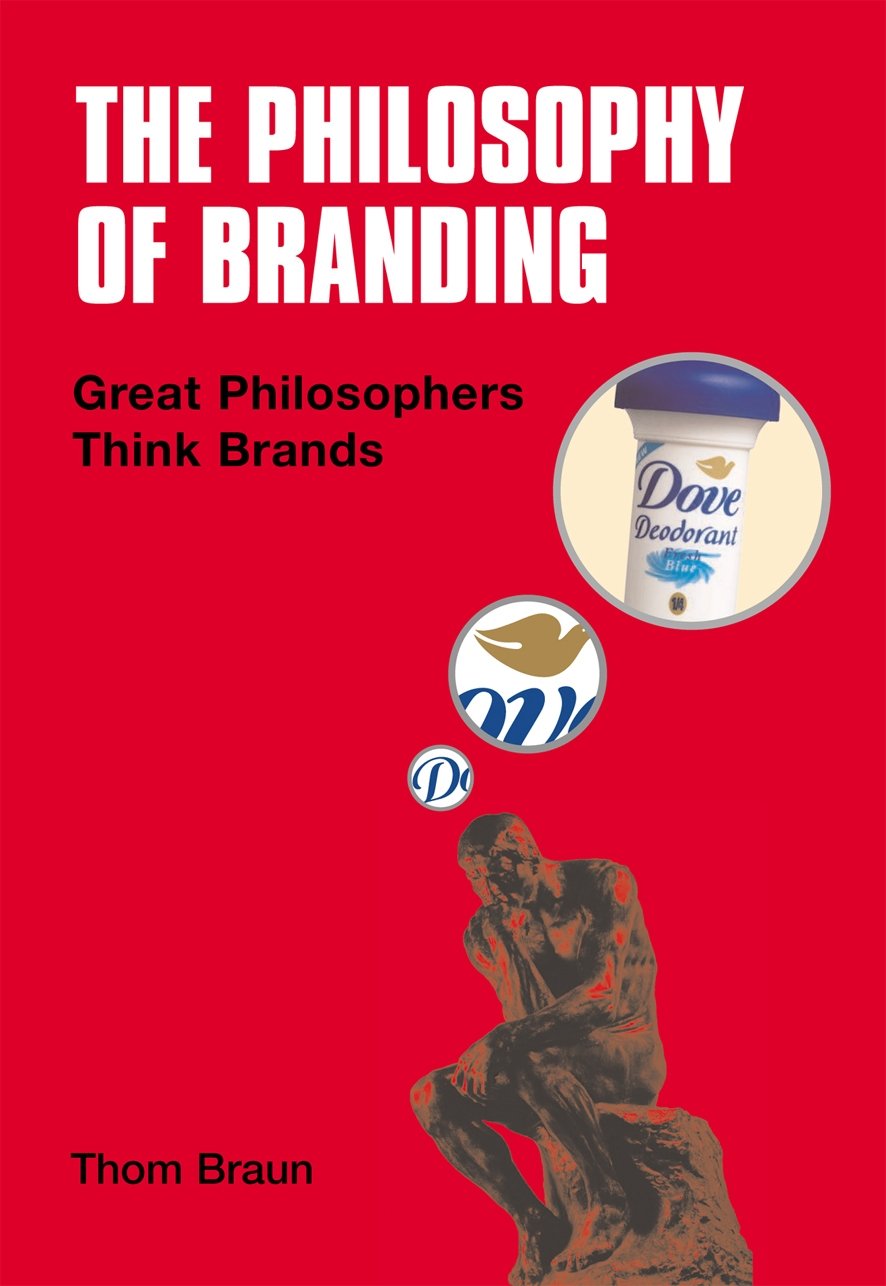 The Philosophy of Branding: Great Philosophers Think Brands Business, Finance & Career