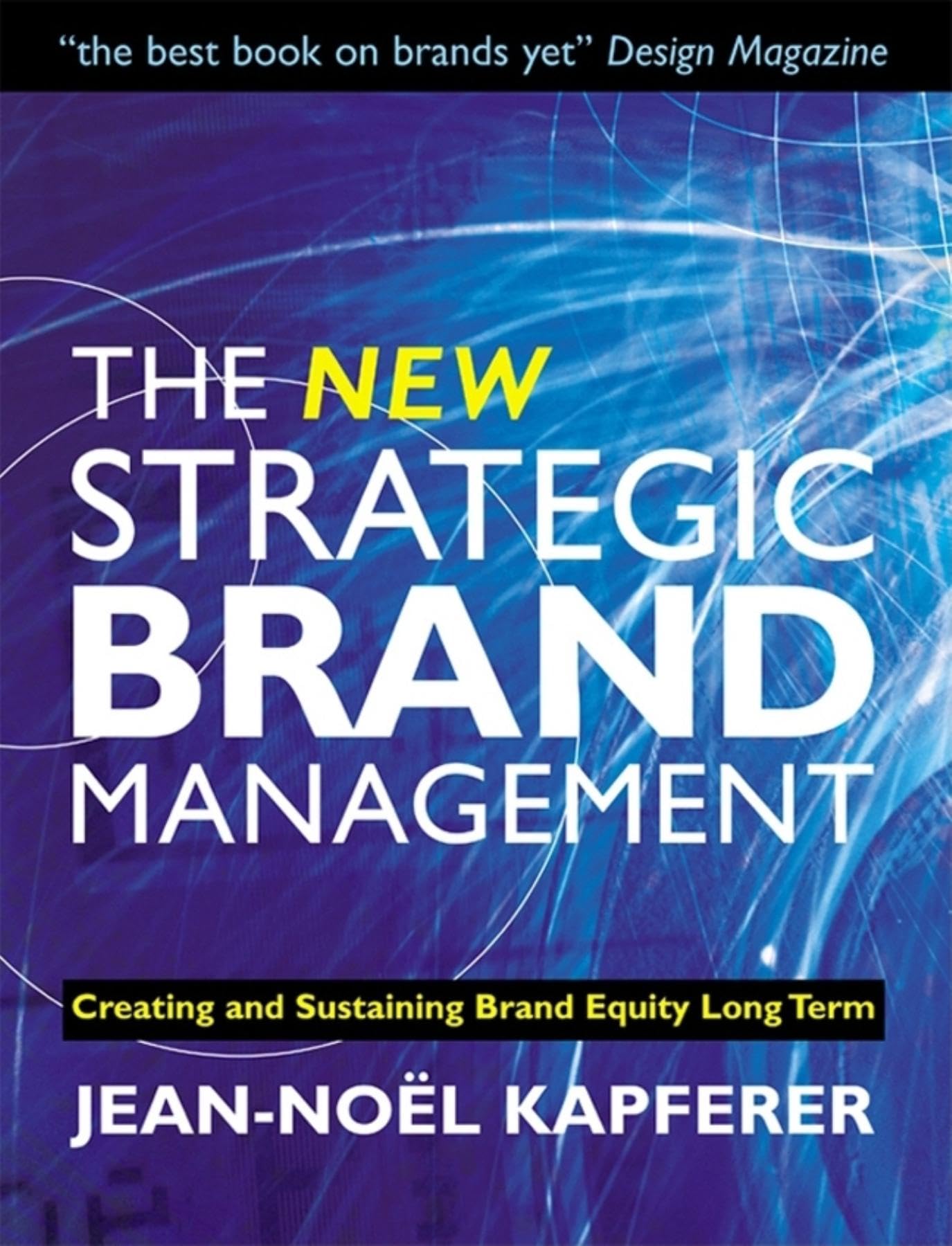 The New Strategic Brand Management: Creating And Sustaining Brand Equity Long Term Business, Finance & Career
