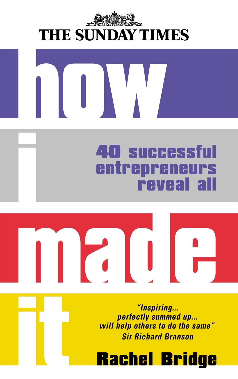 How I Made It: 40 Successful Entrepreneurs Reveal How They Made Millions. The Sunday Times Law