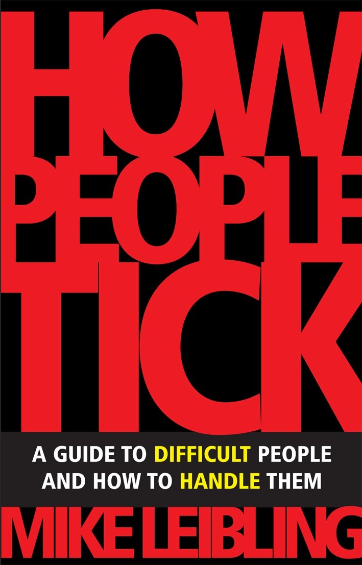 How People Tick: A Guide to Difficult People And How to Handle Them: A Guide to Over 50 Types of Difficult People and How to Handle Them Business, Finance & Career