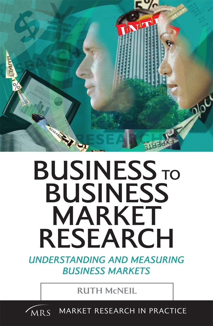 Business to Business Market Research: Understanding and Measuring Business Markets book
