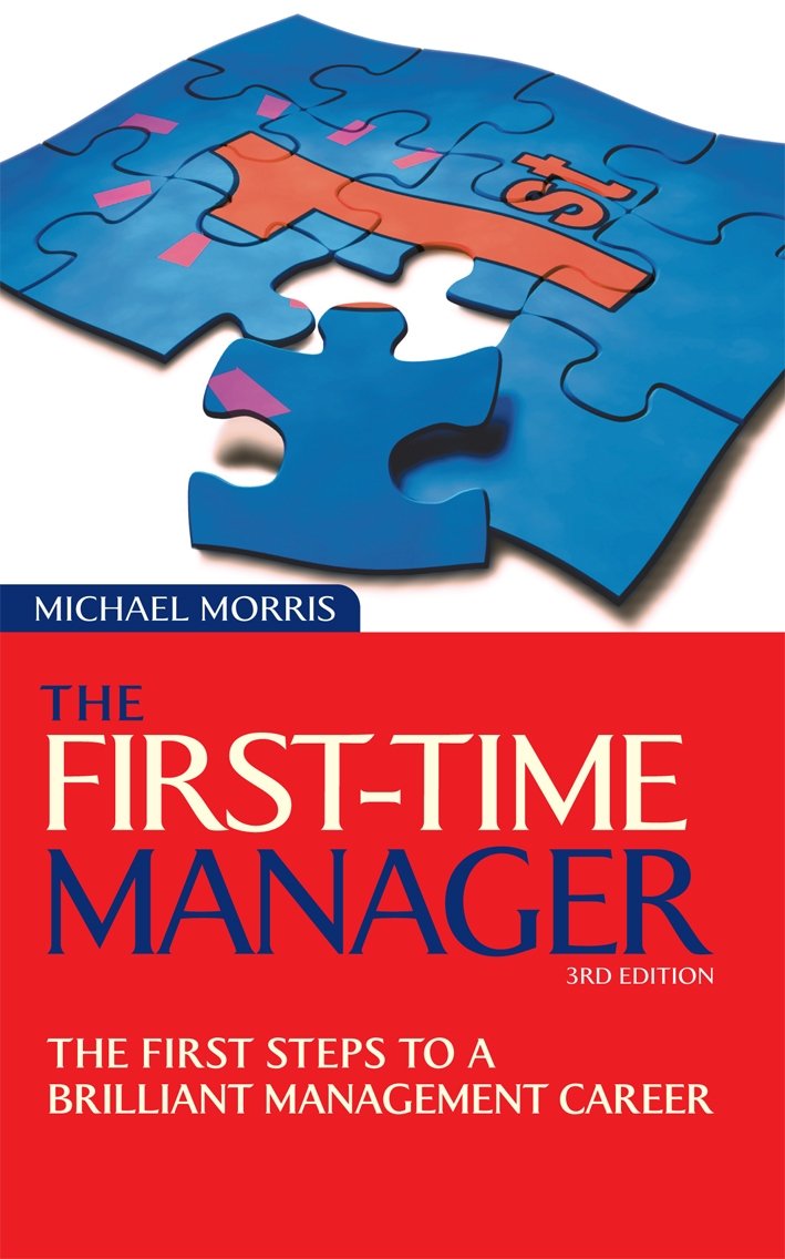 First Time Manager: The First Steps to a Brilliant Management Career Law