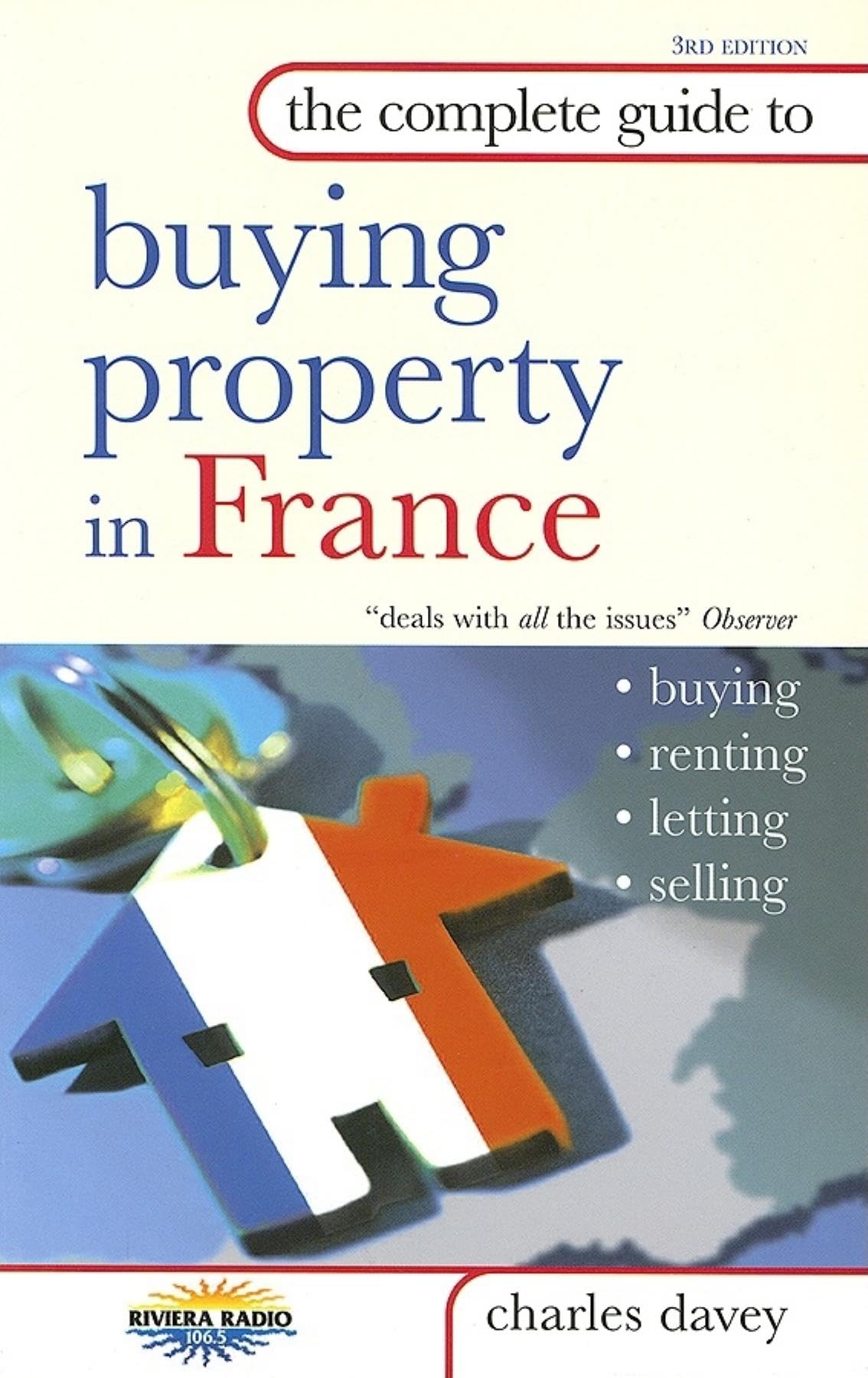 The Complete Guide to Buying Property in France: Buying, Letting, Renting, Selling book