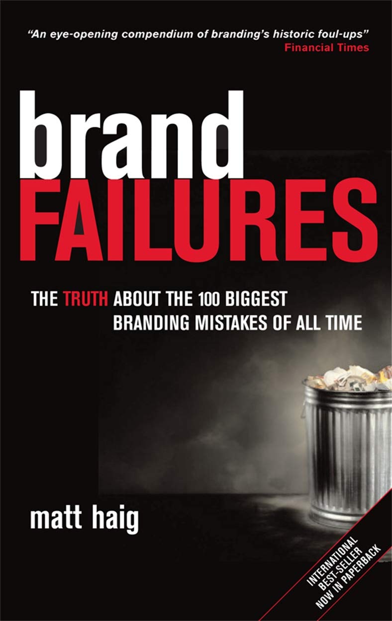 Brand Failures: The Truth About the 100 Biggest Branding Mistakes of All Time Business, Finance & Career