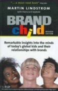 Brand Child: Remarkable Insights Into The Minds Of Todays Global Kids And Their Relationships Books