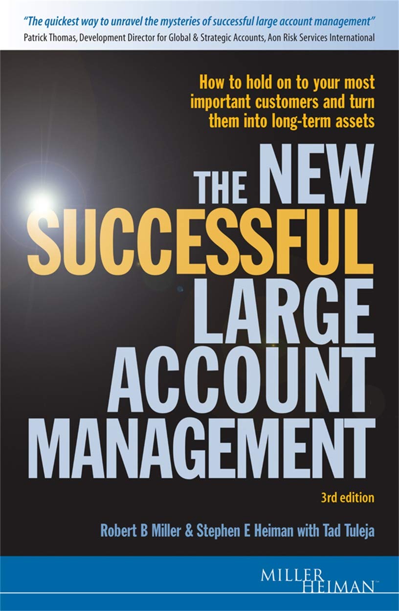 The New Successful Large Account Management: How to Hold onto Your Most Important Customers and Turn Them into Long Term Assets Business, Finance & Career
