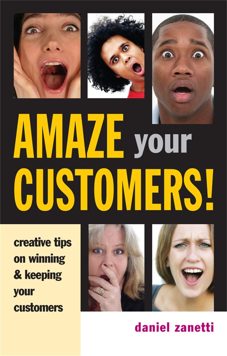 Amaze Your Customers!: Creative Tips on Winning and Keeping Your Customers Business, Finance & Career