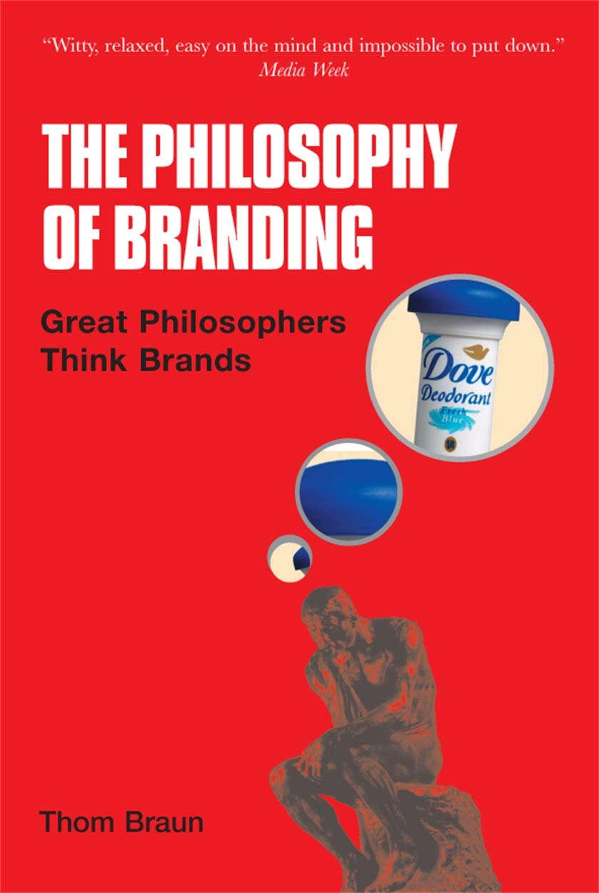 The Philosophy of Branding: Great Philosophers Think Brands Business, Finance & Career