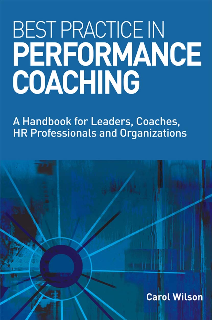 Best Practice in Performance Coaching: A Handbook for Leaders, Coaches, HR Professionals and Organizations Business, Finance & Career