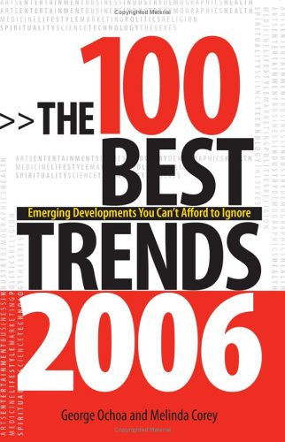 The 100 Best Trends, 2006: Emerging Developments You Can't Afford to Ignore Business, Finance & Career