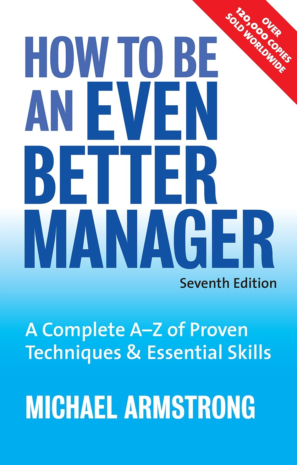 How to be an Even Better Manager: A Complete A-Z of Proven Techniques and Essential Skills Law