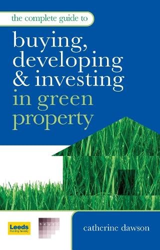 The Complete Guide to Buying Developing and Investing in Green Property Books