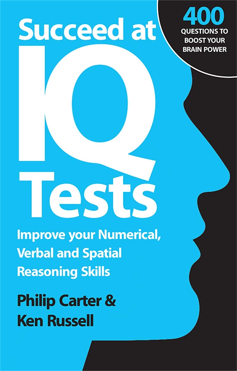 Succeed at IQ Tests: Improve Your Numerical, Verbal and Spatial Reasoning Skills book