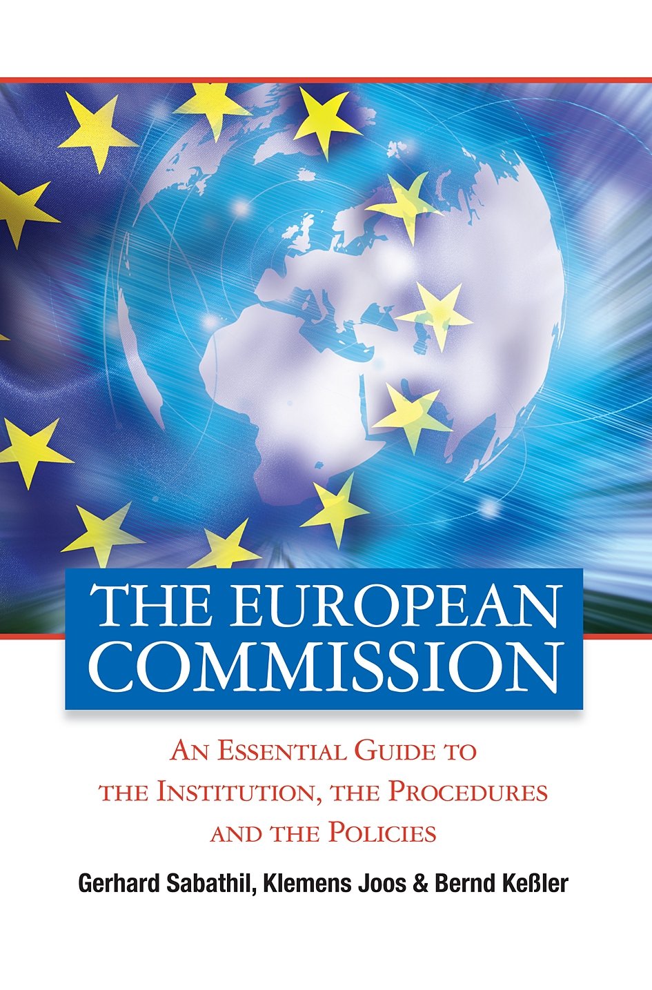 The European Commission: An Essential Guide to The Institution, The Procedures and the Policies Business, Finance & Career