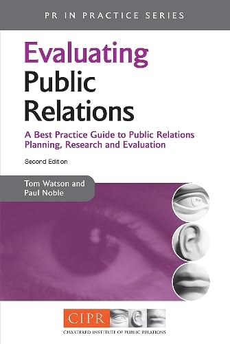 Evaluating Public Relations: A Best Practice Guide to Public Relations Planning, Research and Evaluation (Gale Non Series E-Books) Business, Finance & Career
