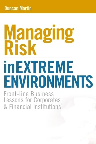 Managing Risk in Extreme Environments: Front-line Business Lessons for Corporates and Financial Institutions Books