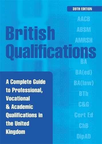 British Qualifications: A Complete Guide to Professional, Vocational & Academic Qualifications in the United Kingdom Books