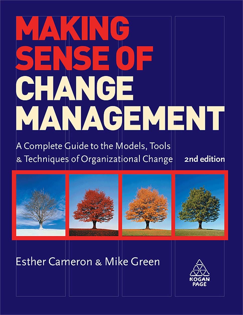 Making Sense of Change Management: A Complete Guide to the Models, Tools & Techniques of Organizational Change: A Complete Guide to the Models Tools and Techniques of Organizational Change Business, Finance & Career