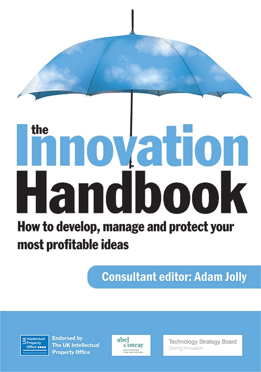 The Innovation Handbook: How to Develop, Manage and Protect Your Most Profitable Ideas Business, Finance & Career