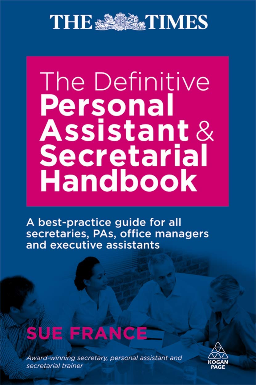 The Definitive Personal Assistant and Secretarial Handbook: A Best Practice Guide for all Secretaries, PAs, Office Managers and Executive Assistants Business, Finance & Career