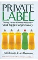 Private Label : Turning the Retail Brand Threat Into Your Biggest Opportunity Business, Finance & Career