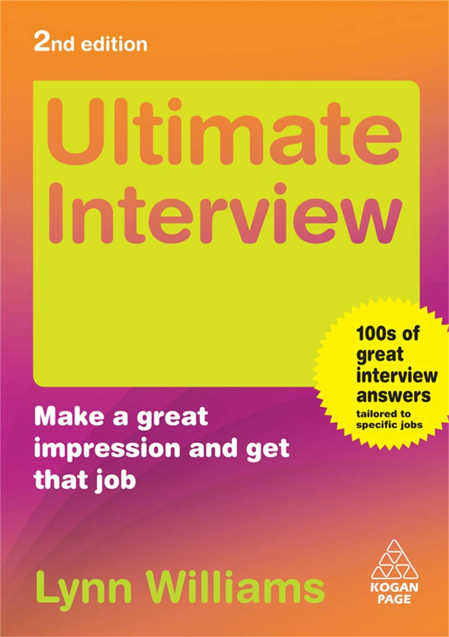 Ultimate Interview: Make a Great Impression and Get That Job. 100s of great interview answers tailored to specific jobs (Ultimate Series) Business, Finance & Career