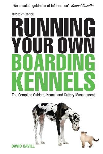 Running Your Own Boarding Kennels: The Complete Guide to Kennel and Cattery Management Books