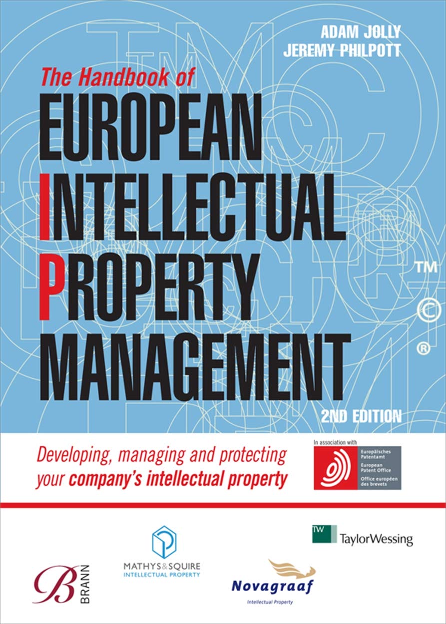 The Handbook of European Intellectual Property Management: Developing, Managing and Protecting Your Company's Intellectual Property Law
