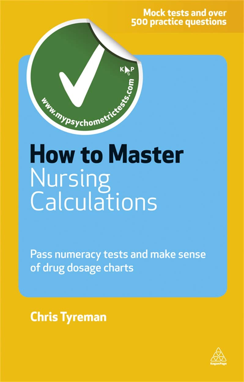 How to Master Nursing Calculations: Pass Numeracy Tests and Make Sense of Drug Dosage Charts (Testing Series) Medicine