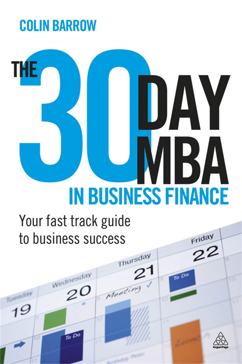 The 30 Day MBA in Business Finance: Your Fast Track Guide to Business Success Business, Finance & Career
